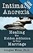 Intimacy Anorexia Healing the Hidden Addiction in Your Marriage