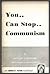 You... Can Stop... Communism