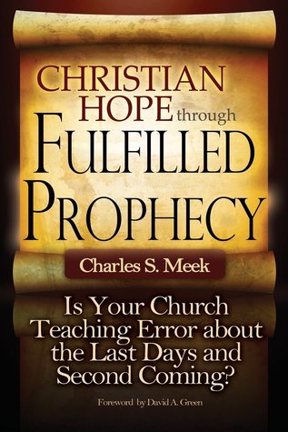 Christian Hope through Fulfilled Prophecy: An Exposition of Evangelical Preterism