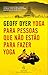 Yoga para pessoas que não estão para fazer yoga by Geoff Dyer