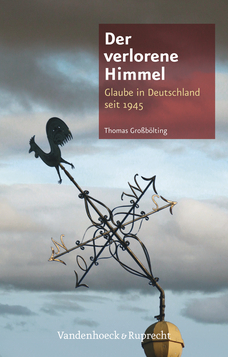 Der verlorene Himmel Glaube: in Deutschland seit 1945