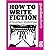 How to write fiction: A Guardian masterclass (Guardian Shorts)