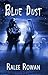 Blue Dust by Ralee Rowan