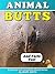 Animal Butts & Facts Too: Fun Animal Books for Kids With Facts & Incredible Photos (Exploring Our Incredible World Children's Book Series)