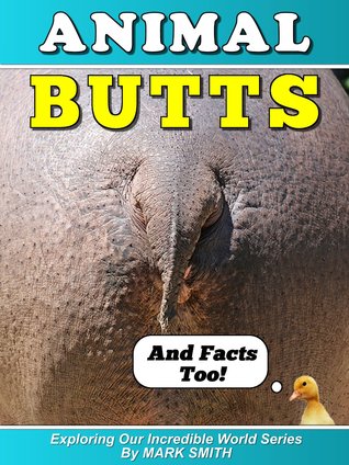 Animal Butts & Facts Too: Fun Animal Books for Kids With Facts & Incredible Photos (Exploring Our Incredible World Children's Book Series)