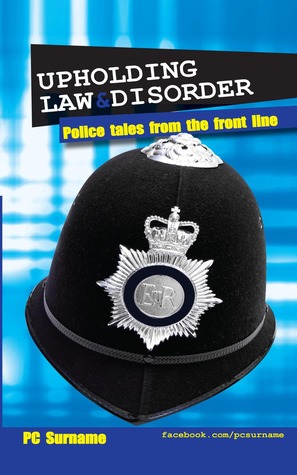 Upholding Law and Disorder: Police Tales from the Front Line