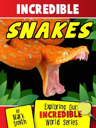 Incredible Snakes: Fun Animal Books for Kids With Facts & Incredible Photos (Exploring Our Incredible World Children's Book Series)