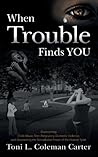 When Trouble Finds You: Overcoming Child Abuse, Teen Pregnancy, Domestic Violence, and Discovering the Remarkable Power of the Human Spirit When Trouble Finds You: Overcoming Child Abuse, Teen Pregnancy, Domestic Violence, and Discovering the Remarkable Power of the Human Spirit