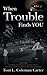 When Trouble Finds You: Overcoming Child Abuse, Teen Pregnancy, Domestic Violence, and Discovering the Remarkable Power of the Human Spirit