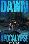 Dawn of the Apocalypse by E.S.P.
