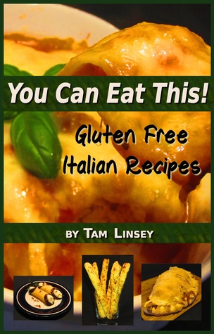 You Can Eat This! Gluten Free Italian Recipes