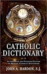 Catholic Dictionary: An Abridged and Updated Edition of Modern Catholic Dictionary Catholic Dictionary: An Abridged and Updated Edition of Modern Catholic Dictionary