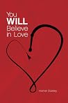 You Will Believe in Love You Will Believe in Love