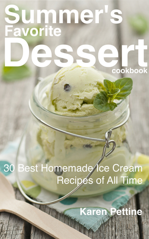 Summer's Favorite Dessert Cookbook:  30 Best Homemade Ice Cream Recipes of All Time