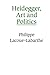 Heidegger, Art and Politics by Philippe Lacoue-Labarthe