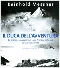 Il duca dell'avventura: Le grandi esplorazioni di Luigi Amedeo di Savoia, Duca degli Abruzzi