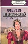 Maria d'Este: The Second Duchess Maria d'Este: The Second Duchess