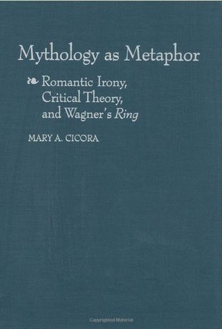 Mythology as Metaphor: Romantic Irony, Critical Theory, and Wagner's Ring