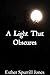 A Light That Obscures
