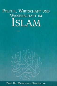 Politik Wirtschaft und Wissenschaft im Islam  (Hamidullah-Reihe, #6)