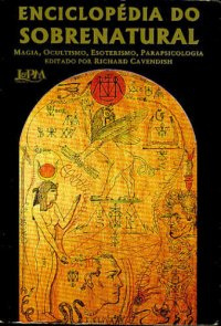 Enciclopédia do sobrenatural: magia, ocultismo, esoterismo, parapsicologia