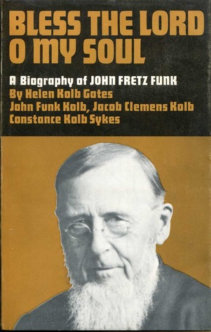 Bless the Lord O My Soul: a Biography of John Fretz Funk