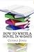 How to write a novel in 90 days.(A tried and tested system by a prolific author): Written by a published author who has been there and done it over a dozen times!