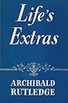 Life's Extras by Archibald Rutledge