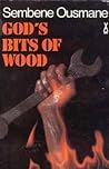 God's Bits of Wood by Ousmane Sembène God's Bits of Wood by Ousmane Sembène