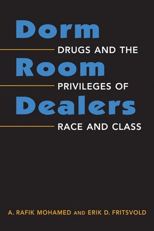 Dorm Room Dealers: Drugs And The Privileges Of Race And Class