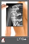 See Right Through Me by L.T. Smith