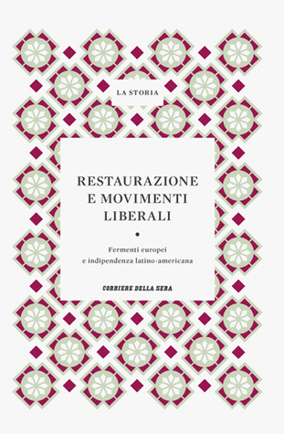 Restaurazione e movimenti liberali: Fermenti europei e indipendenza latino-americana