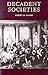 Decadent Societies by Robert M. Adams
