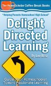 Delight-Directed Learning: Guide Your Homeschooler Toward Passional Learning (Kindle Edition)