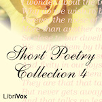 Short Poetry Collection 004 (Librivox Short Poetry, #4)