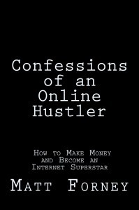 Confessions of an Online Hustler: How to Make Money and Become an Internet Superstar