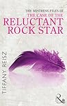 The Case of the Reluctant Rock Star by Tiffany Reisz