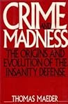 Crime and Madness: The Origins and Evolution of the Insanity Defense