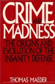 Crime and Madness: The Origins and Evolution of the Insanity Defense