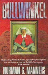 BULLWINKEL - The true story of Vivian Bullwinkel, a young Army Nursing Sister, who was the sole survivor of a World War Two massacre by the Japanese (Hardcover)