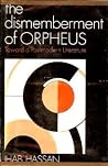 The Dismemberment of Orpheus: Toward a Postmodern Literature The Dismemberment of Orpheus: Toward a Postmodern Literature