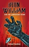 Iron William and the Carpenter's Tears