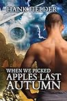 When We Picked Apples Last Autumn by Hank Fielder