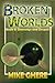 Broken Worlds by Mike Ghere