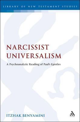 Narcissist Universalism: A Psychoanalytic Reading of Paul's Epistles (The Library of New Testament Studies) (Volume 453)