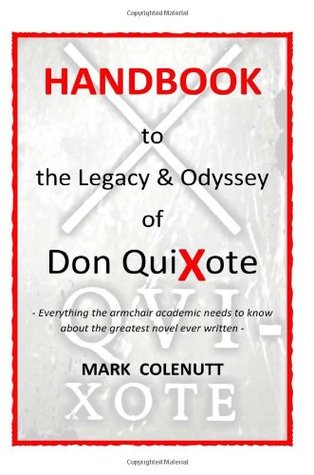 Handbook to the Legacy & Odyssey of Don QuiXote: Everything the armchair academic needs to know about the greatest novel ever written