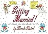 Getting Married: A Guide for the Bride-To-Be Getting Married: A Guide for the Bride-To-Be