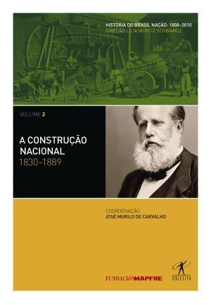 A Construção Nacional: 1830-1889 (História do Brasil Nação: 1808-2010, #2)