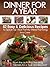 Dinner for a Year - 52 Easy and Delicious Recipes to Spice Up Your Family Meal Planning