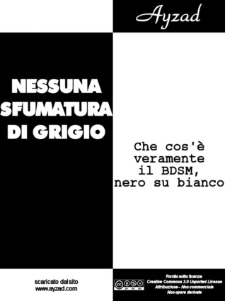 Nessuna sfumatura di grigio - Che cos'è veramente il BDSM, nero su bianco